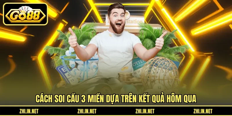 Soi Cầu 3 Miền Dựa Trên Kết Quả Hôm Qua Chuẩn Nhất 3 go88 Cách soi cầu 3 miền dựa trên kết quả hôm qua