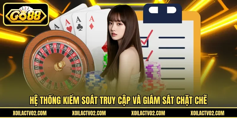 Quyền Riêng Tư 3 go88 Hệ thống kiểm soát truy cập và giám sát chặt chẽ