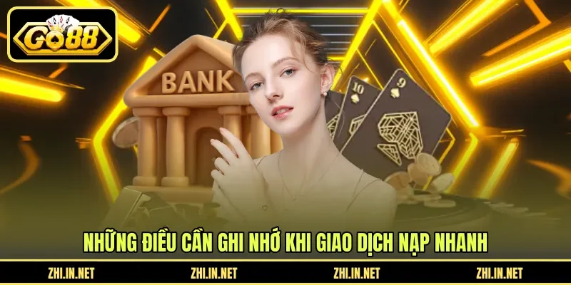 Nạp Tiền Nhanh - Tổng Hợp Phương Thức Giao Dịch GO88 4 go88 Những điều cần ghi nhớ khi giao dịch nạp nhanh