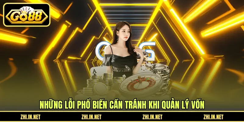 Quản Lý Vốn Tài Xỉu - Cách Tránh Cháy Tài Khoản Hiệu Quả 4 go88 Những lỗi phổ biến cần tránh khi quản lý vốn