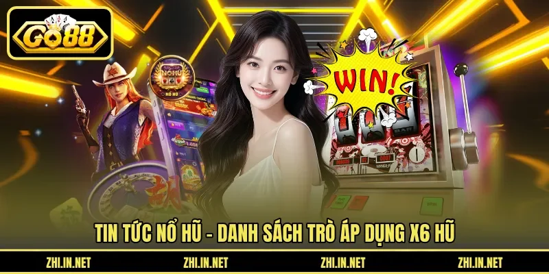 Tin Tức Nổ Hũ - Sự Kiện X6 Hũ Mỗi Tuần Cập Nhật 2026 3 go88 Tin tức nổ hũ - Danh sách trò áp dụng X6 hũ