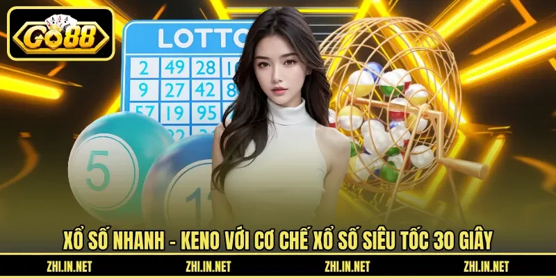Xổ Số Nhanh - Trải Nghiệm Keno Và Xổ Số Siêu Tốc Thú Vị 3 go88 Xổ số nhanh - Keno với cơ chế xổ số siêu tốc 30 giây